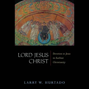 Lord Jesus Christ: Devotion to Jesus in Earliest Christianity